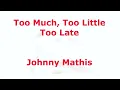 Too Much Too Little Too Late  - Johnny Mathis & Denise Williams - with lyrics