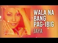 Jaya — Wala Na Bang Pag-ibig [Official Lyric Video]