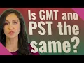 Is GMT and PST the same