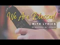 We Are Blessed with Lyrics ( rendered by choir )  #weareblessed #praiseandworship #praise