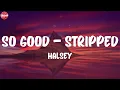 Halsey - So Good - Stripped (Lyrics)