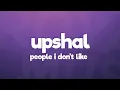 Download Lagu UPSAHL - People I Don’t Like (Lyrics)