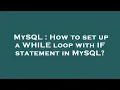 MySQL How to set up a WHILE loop with IF statement in MySQL