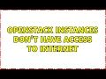 Ubuntu Openstack Instances don t have access to internet
