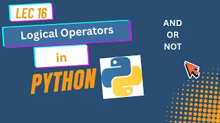 16 Logical Operators in Python Explained AND OR NOT Python Tutorial in Lec 16