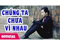 Download Lagu Chúng Ta Chưa Vì Nhau - Bằng Cường [Official MV HD]