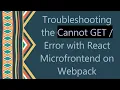 Troubleshooting the Cannot GET Error with React Microfrontend on Webpack