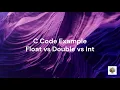 Float vs Double vs Int in C Programming Precision Matters