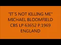 "IT´S NOT KILLING ME"  MICHAEL BLOOMFIELD  CBS LP 63652 P. 1969 ENGLAND