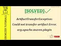 SOLVED ArtifactTransferException Could not transfer artifact org apache maven plugin Spring