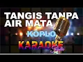 Download Lagu TANGIS TANPA AIR MATA KOPLO KARAOKE