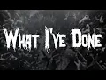 Linkin Park - What I've Done / Lyrics
