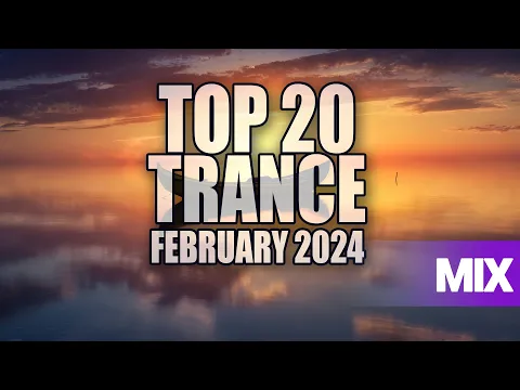 BEST 20 TRANCE MIX 2024 FEBRUARY (EMOTIONAL TRANCE MIX)
