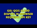 GIS QGIS Cloud display in browser requests API Key 4 Solutions