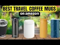 THE Best Budget Travel Coffee Mugs ON AMAZON