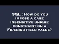 SQL How do you impose a case insensitive unique constraint on a Firebird field value