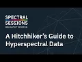 A Hitchhiker s Guide to Hyperspectral Data Spectral Sessions