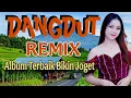 Download Lagu DANGDUT REMIX -  ALBUM TERBAIK - LAGU DANGDUT BIKIN JOGET