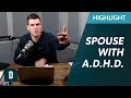What to Do When Your Spouse Has A D H D