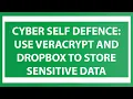 Cyber Self Defence - Use Veracrypt to Encrypt Sensitive Data