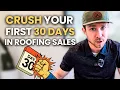 How to CRUSH Your First 30 Days in Roofing Sales