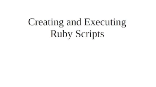 Creating and Executing Ruby Scripts