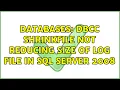 Databases dbcc shrinkfile not reducing size of log file in sql server 2008 2 Solutions