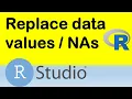 How to replace data values including missing NAs data values in R or RStudio