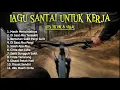 Lagu Lagu Santai Buat Kerja Terpopuler Full Album 2026 Musik Enak Temani Kerja Sehari-hari
