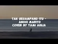 Download Lagu TAK SEGAMPANG ITU - ANGGI MARITO [LIRIK] | COVER BY TAMI AULIA