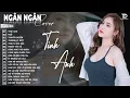 Download Lagu Tình Anh, Ngỡ, Thấm Thía | ALBUM BALLAD XUẤT SẮC NHẤT 2025 - NGÂN NGÂN COVER ĐẶC BIỆT HAY