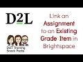 Brightspace Link to an existing grade item to add an assignment to Grades