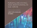 Large Data Handling in SQL Sever - Purging Archiving Partitioning