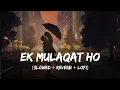 Download Lagu Ek Mulaqat - Lofi Mix | Slowed + Reverb | Jubin Nautiyal | Sonali Cable | SSR Lofi