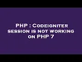 PHP Codeigniter session is not working on PHP 7