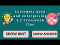 Extremely keen and enterprising 4 2 Crossword Clue
