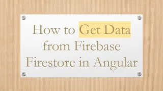 How to Get Data from Firebase Firestore in Angular