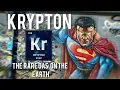 Krypton - The SUPERMAN S worst Enemy Noble gas series pt