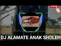 Download Lagu DJ ALAMATE ANAK SHOLEH (bass pargoy full style)