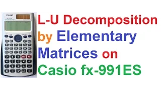 LU Decomposition of Matrix 4 - by Elementary Matrices on Casio fx-991ES Scientific Calculator