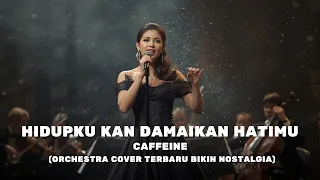 caffeine hidupku kan damaikan hatimu orchestra cover versi paling menyentuh u0026 bikin nostalgia