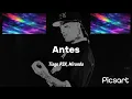 ANTES - LETRA.   (Tiago PZK, Miranda)