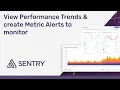Performance Monitoring View Performance Trends and Create Metric Alerts with Sentry