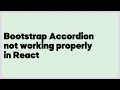 Bootstrap Accordion not working properly in React 2 answers