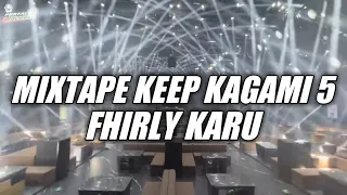 mixtape keep kagami 5 fhirly karu new remix 2025