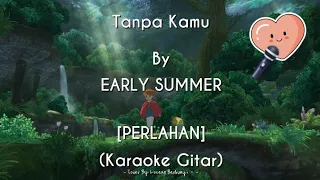 Download Tanpa Kamu - EARLY SUMMER [PERLAHAN] (KARAOKE GITAR COVER) MP3