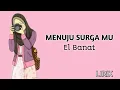 Menuju Surga Mu - by El Banat || Lirik