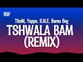 Lagu TitoM, Yuppe and Burna Boy - Tshwala Bam Remix [Ft. S.N.E] (Lyrics)