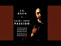 Saint John Passion BWV 245 Pt II Es ist vollbracht Aria
