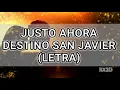 Justo Ahora - Destino San Javier - Letra